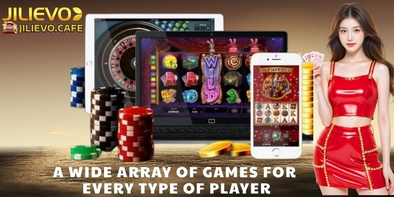 A Wide Array of Games for Every Type of Player