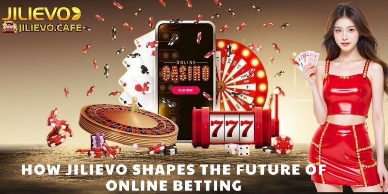 How Jilievo Shapes the Future of Online Betting