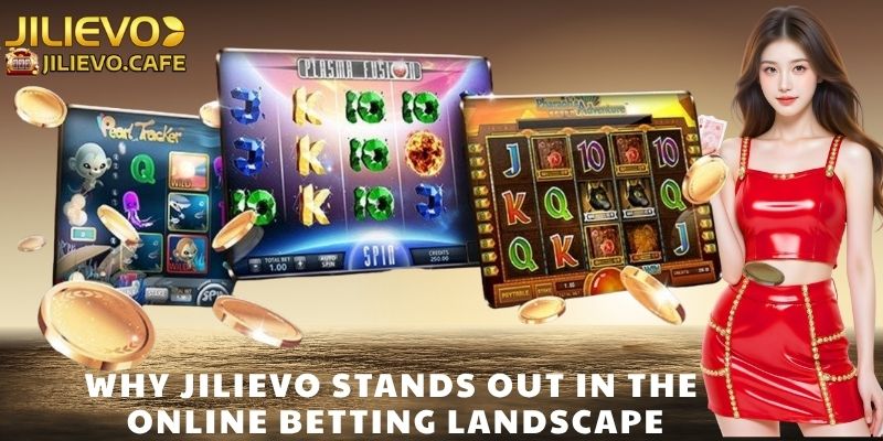 Why Jilievo Stands Out in the Online Betting Landscape